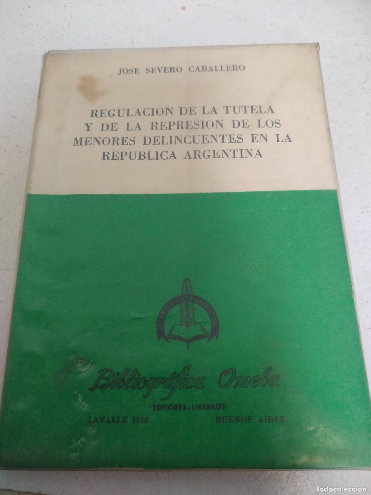 B&uuml;cher: Regulacion de la tutela de la represion de los menores delincuentes en la Republica Argentina - Jose