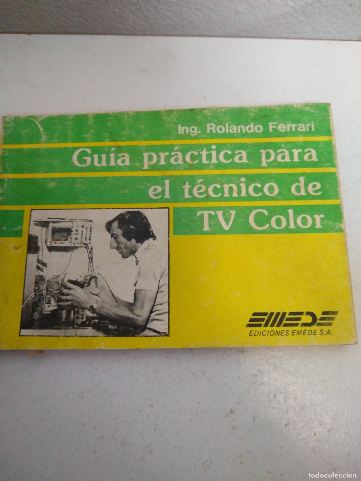Libros: Gu&iacute;a pr&aacute;ctica para el t&eacute;cnico de Tv Color - Rolando Ferrari