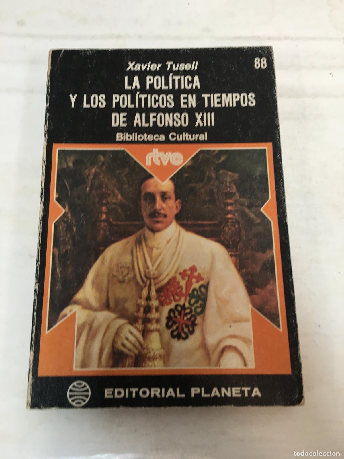 Libri di seconda mano: LA POL&Iacute;TICA Y LOS POL&Iacute;TICOS EN TIEMPOS DE ALFONSO XIII - TUSELL, JAVIER