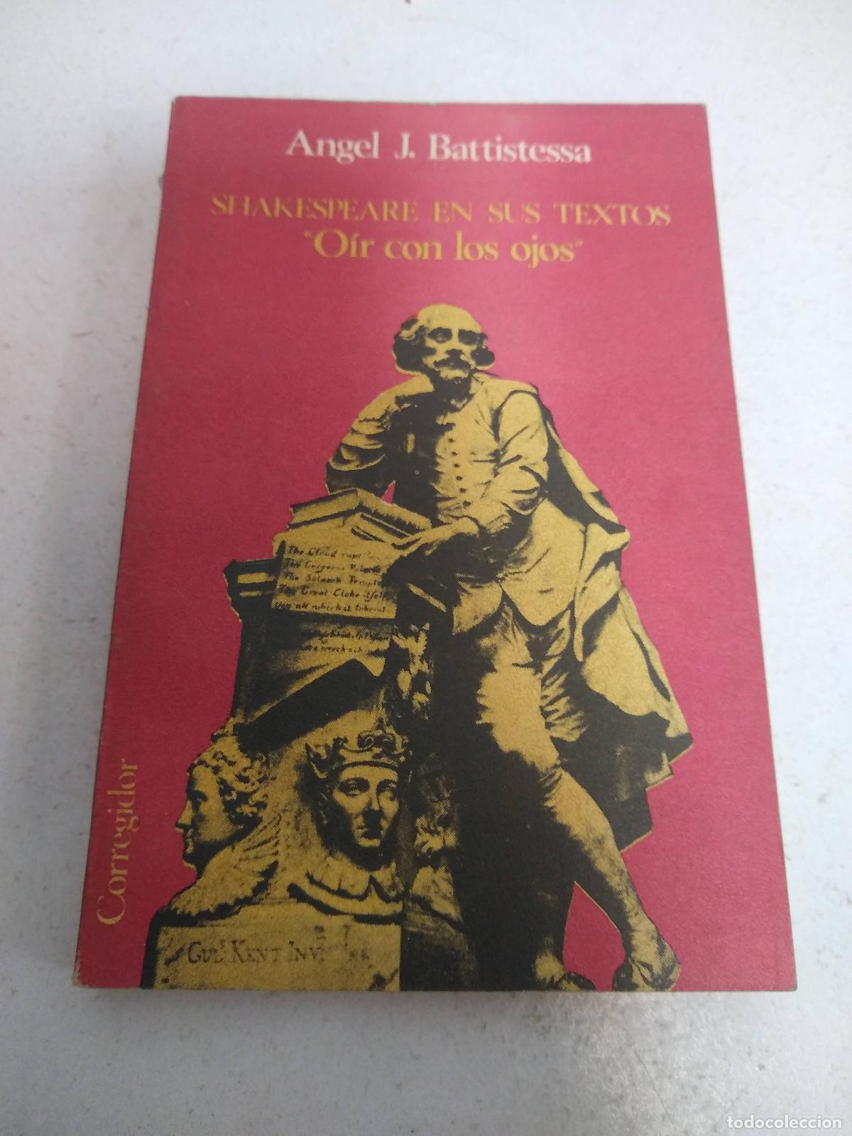 Libros: &rdquo;Shakespeare en sus textos &rdquo;&rdquo;Oir con los ojos&rdquo;&rdquo;&rdquo; - Angel J. Battistessa