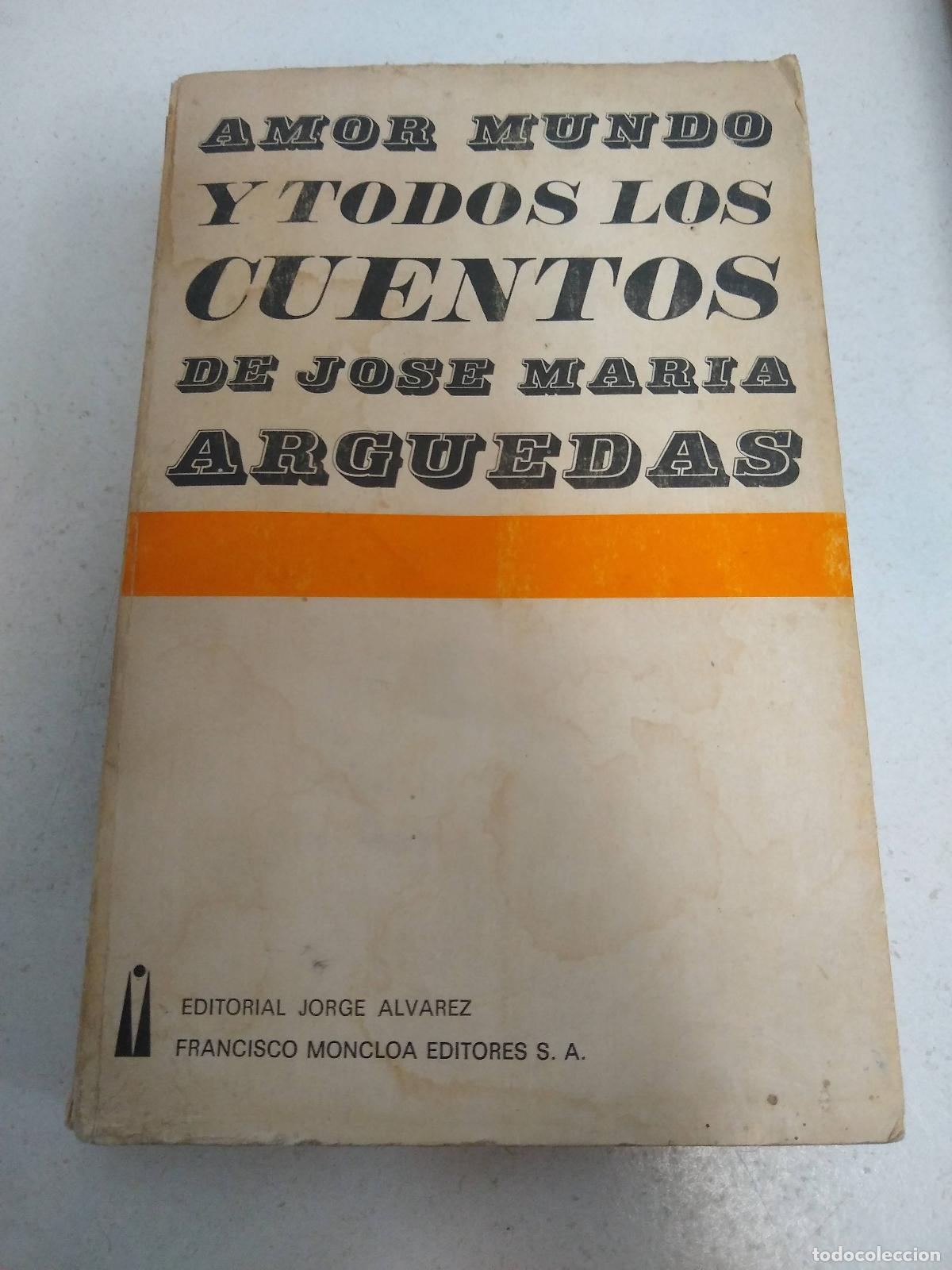 Libros: Amor mundo y todos los cuentos de Jos&eacute; Mar&iacute;a Arguedas - Jos&eacute; Mar&iacute;a Arguedas