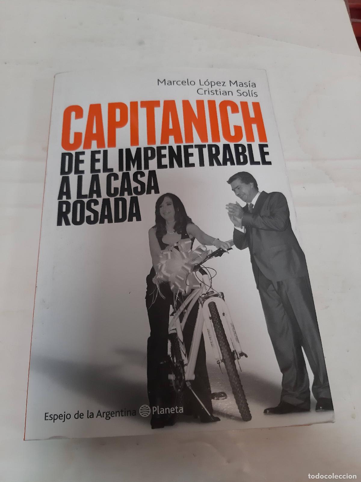 books: Capitanich De El Impenetrable A La Casa Rosada (colecci On - LOPEZ MASIA MARCELO / SOLIS CRISTIAN