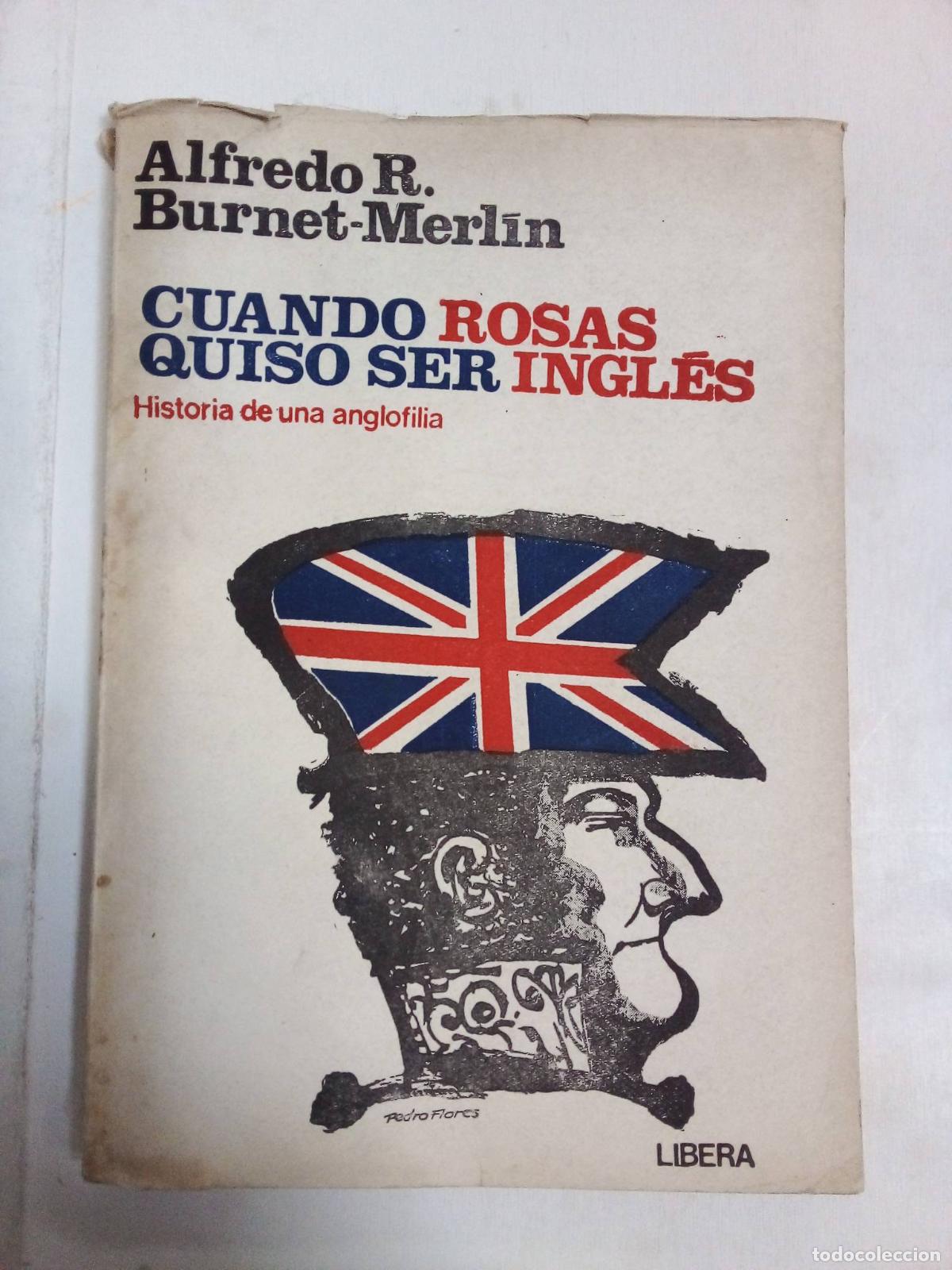 Libros: Cuando Rosas Quiso Ser Ingl&eacute;s - Alfredo R. Burnet - Foto 1
