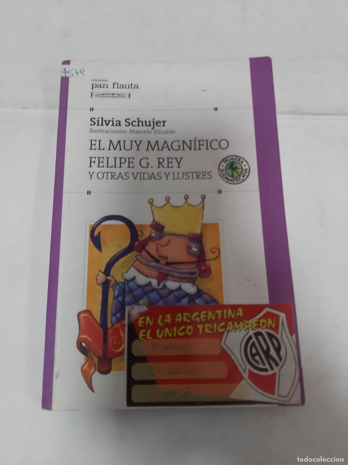Libros: El Muy Magn&iacute;fico Felipe G. Rey Y Otras Vidas Y Lustres - Silvia Schujer