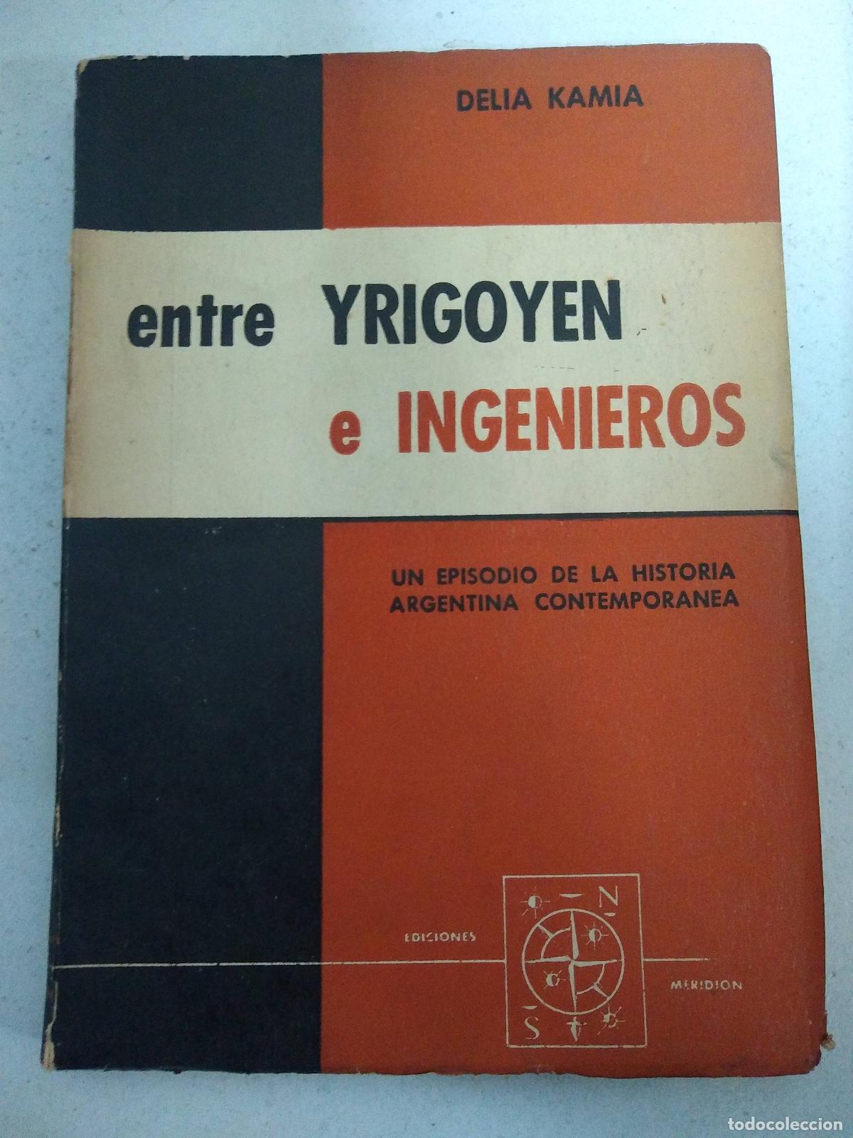 Libros: Entre yrigoyen e ingenieros - Delia Kamia