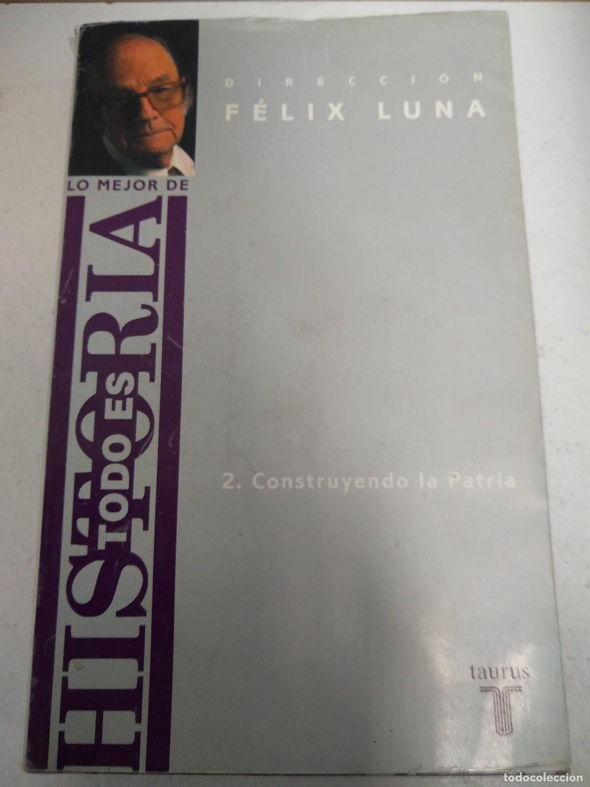 Livres: LO MEJOR DE TODO ES HISTORIA: 2. Construyendo La Patria. - Luna, Felix.