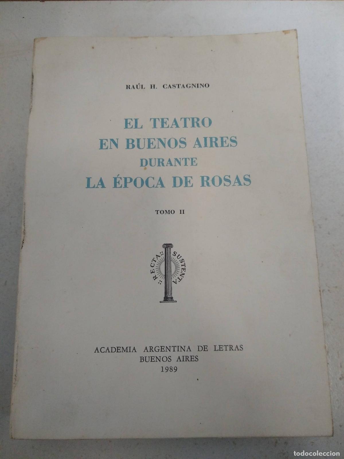 Libros: EL TEATRO EN BUENOS AIRES DURANTE LA &Eacute;POCA DE ROSAS TOMO I-II - Castagnino, Ra&uacute;l H.