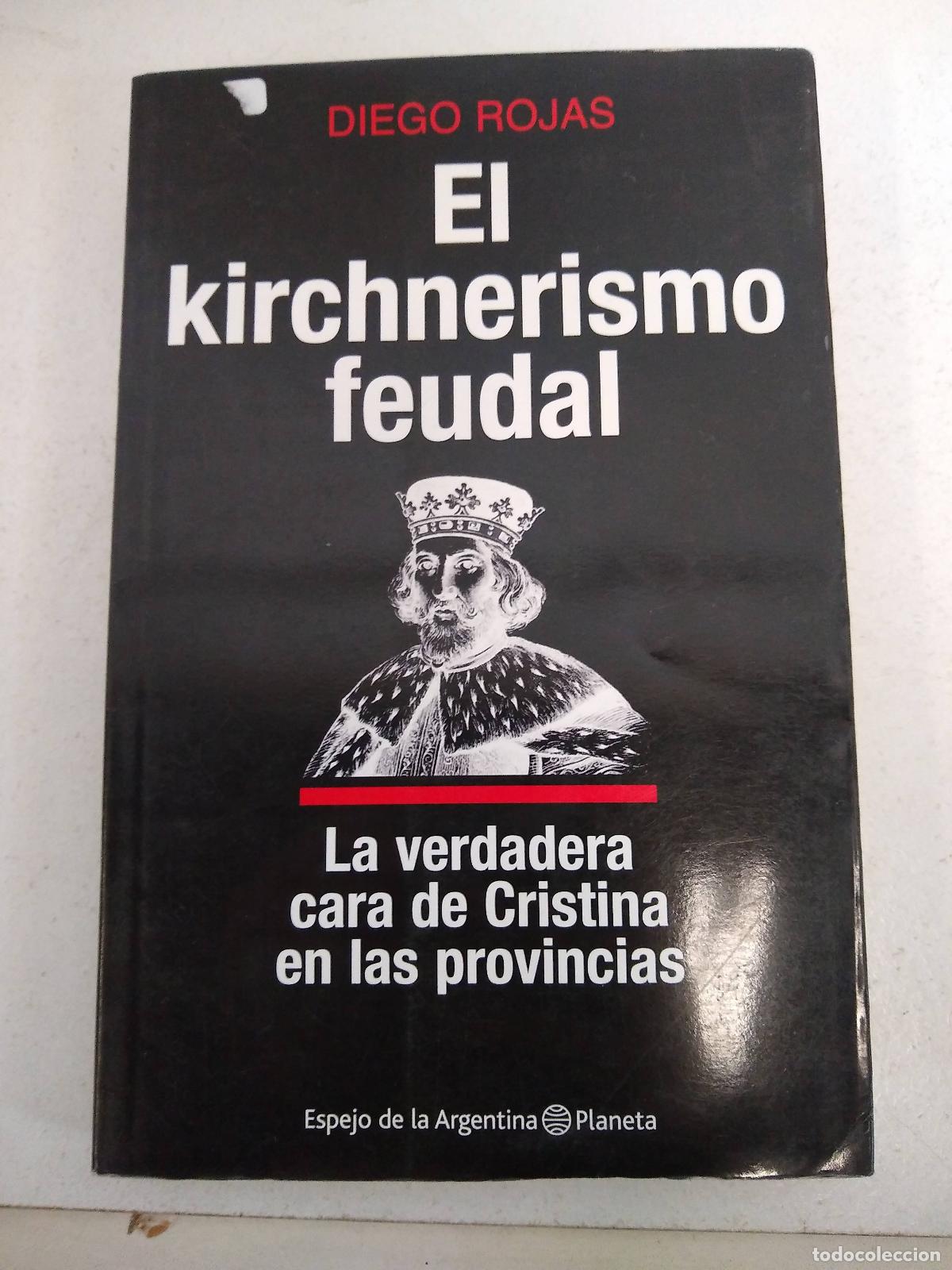 Libros: El kirchnerismo feudal - Diego Rojas - Foto 1