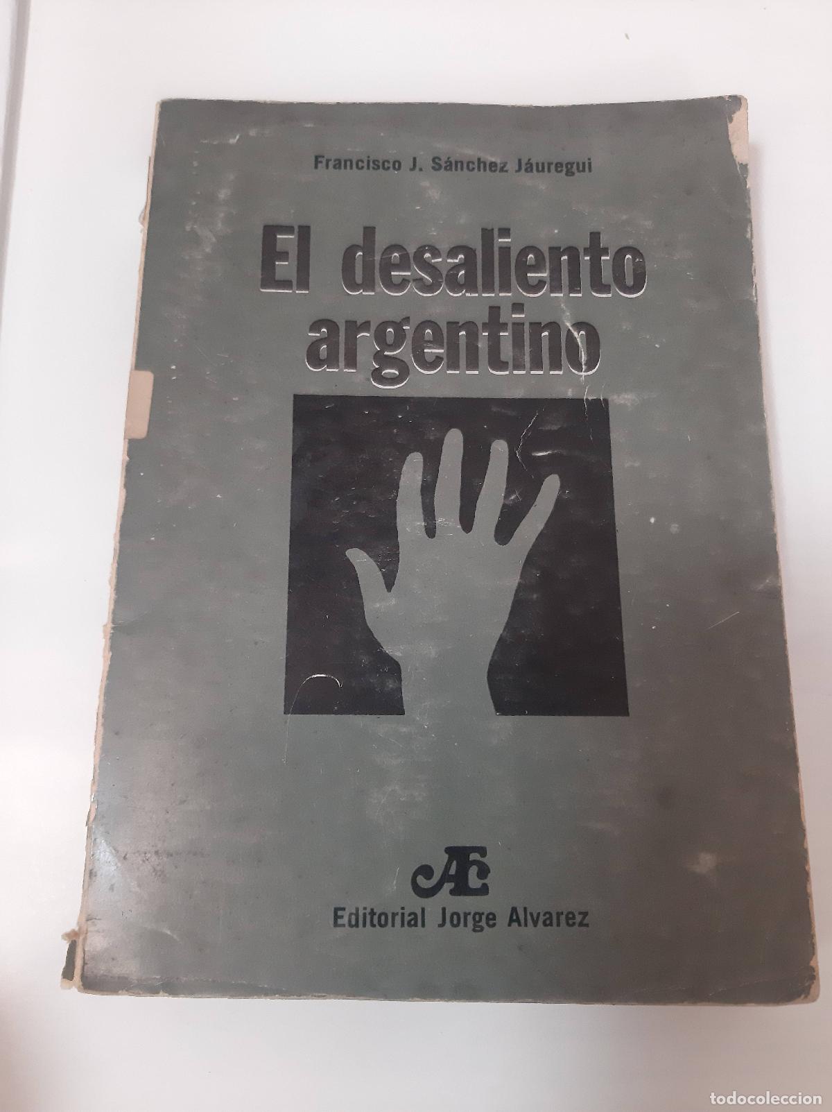 Libri di seconda mano: El Desaliento Argentino - Francisco J&aacute;uregui