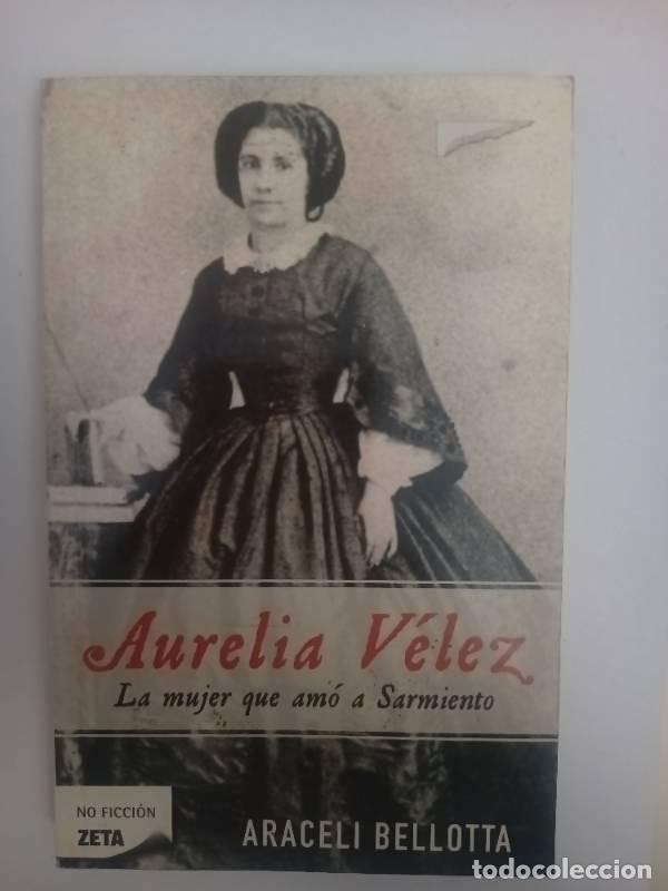 books: Aurelia Velez, la mujer que amo a Sarmiento - Araceli Bellotta