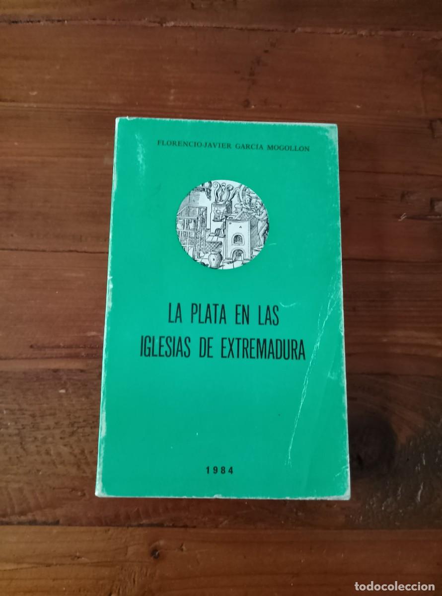 Libros: Florencio Javier Garc&iacute;a Mogoll&oacute;n - LA PLATA EN LAS IGLESIAS DE EXTREMADURA
