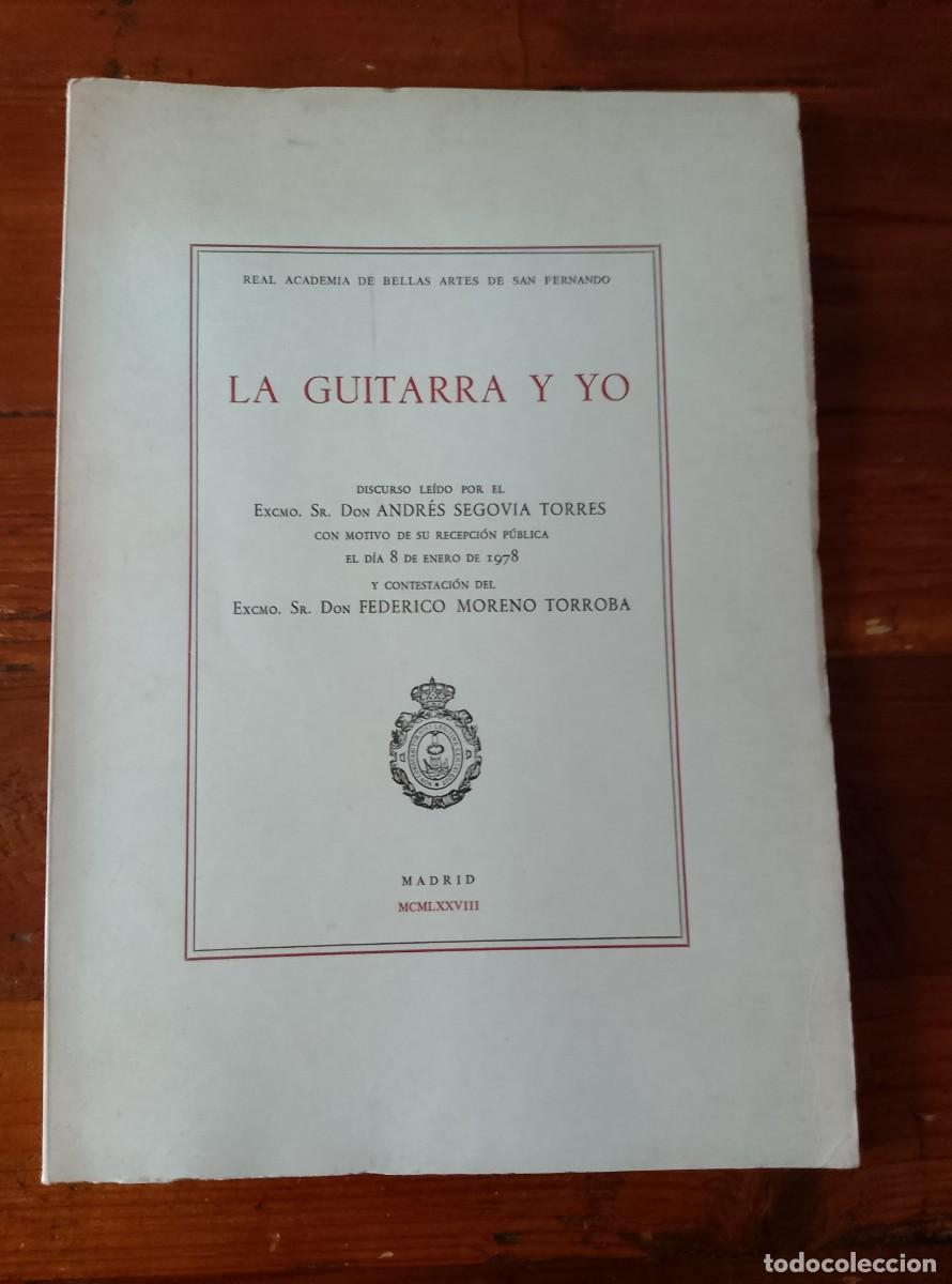 Libros: Andr&eacute;s Segovia Torres (Discurso) - Federico Moreno Torroba (Contestaci&oacute;n) - LA GUITARRA Y YO. Discur