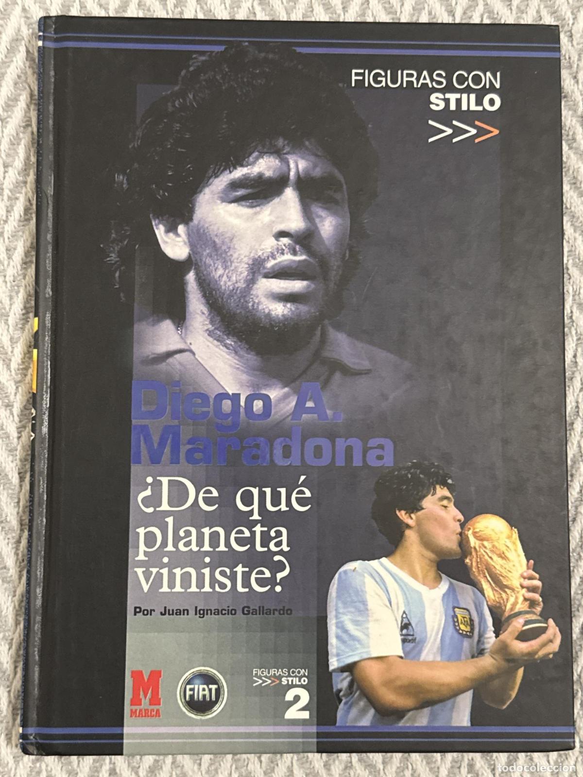 Libros: Diego A. Maradona. &iquest;De qu&eacute; planeta viniste? - Juan Ignacio Gallardo