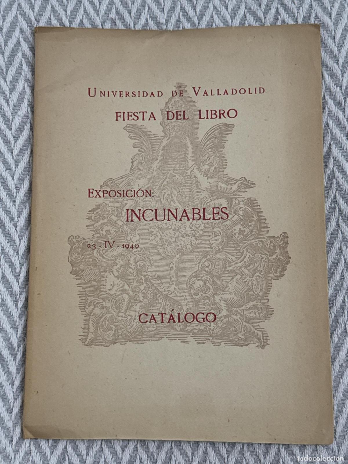Libri di seconda mano: UNIVERSIDAD DE VALLADOLID. FIESTA DEL LIBRO. EXPOSICI&Oacute;N: INCUNABLES (23-IV-1949). CAT&Aacute;LOGO - Rivera