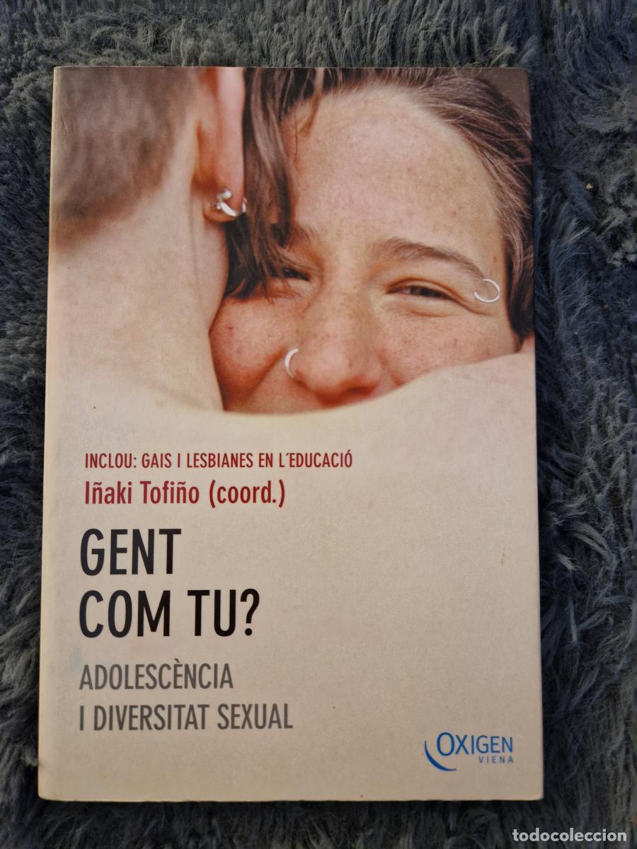 Libri di seconda mano: Gent com tu? Adolesc&egrave;ncia i diversitat sexual. Inclou: Gais i lesbianes en l'educaci&oacute;. - Tofi&ntilde;o, I&ntilde;a