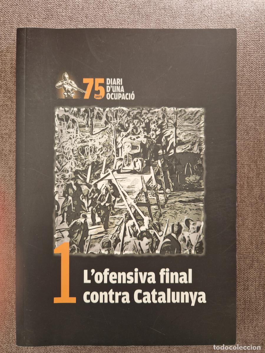 Libri di seconda mano: 75 anys. Diari d'una ocupaci&oacute;. 1)L'ofensiva final contra Catalunya - Dir: Joan Villarroya