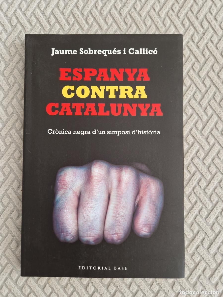 Libri di seconda mano: ESPANYA CONTRA CATALUNYA. CR&Ograve;NICA NEGRA D'UN SIMPOSI D'HIST&Ograve;RIA - Sobrequ&eacute;s I Callic&oacute;, Jaume
