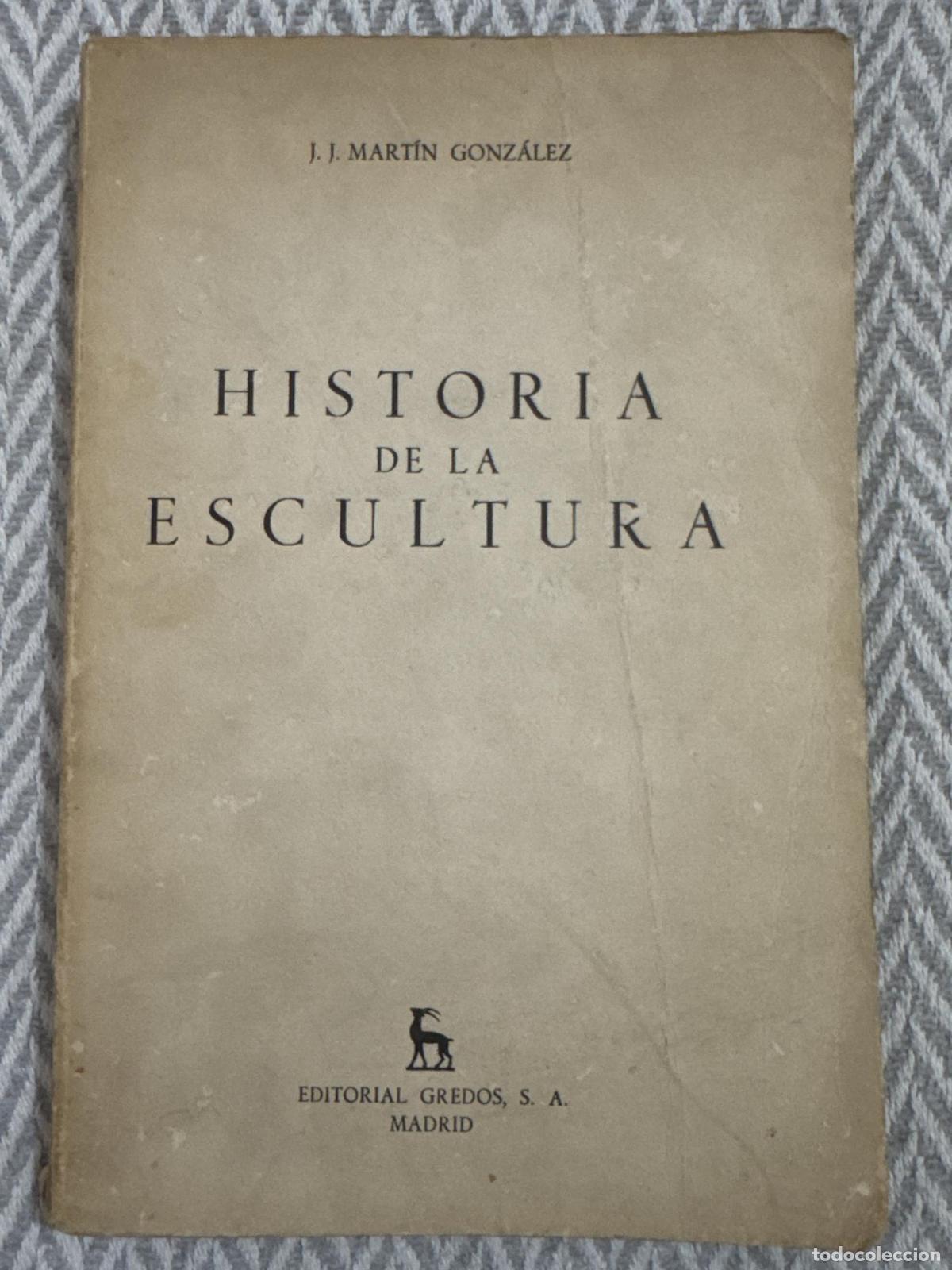 Libri di seconda mano: Historia de la escultura - J. J. Mart&iacute;n Gonz&aacute;lez
