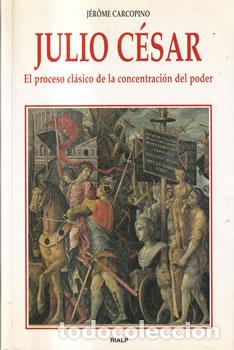 Libros: Julio C&eacute;sar. El proceso cl&aacute;sico de la concentraci&oacute;n de poder - J&eacute;r&ocirc;me Carcopino - Foto 1