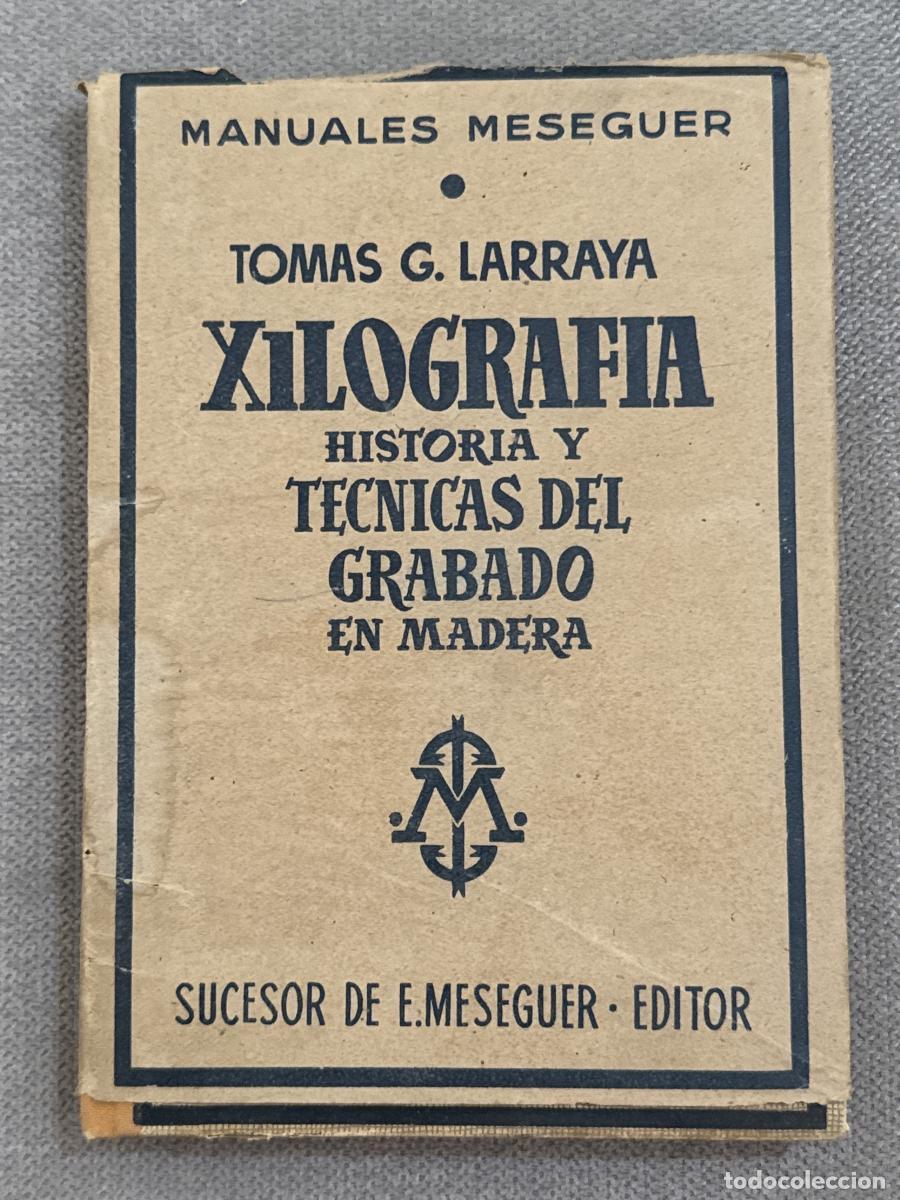 Libros: Xilograf&iacute;a. Historia y t&eacute;cnicas del grabado en madera. - Tomas G. Larraya - Foto 1