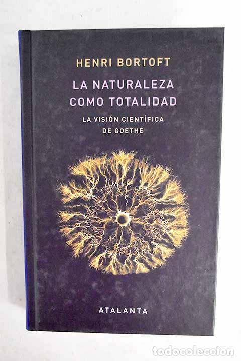 Libros: La naturaleza como totalidad: la visi&oacute;n cient&iacute;fica de Goethe.- Bortoft, Henri