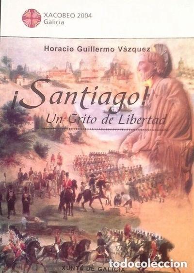 Libri di seconda mano: SANTIAGO UN GRITO DE LIBERTAD - HORACIO GUILLERMO V&Aacute;ZQUEZ