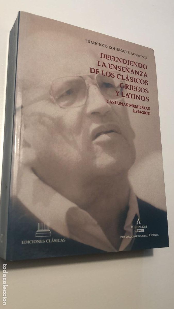Livres: RODR&Iacute;GUEZ ADRADOS, FRANCISCO. - Defendiendo la ense&ntilde;anza de los cl&aacute;sicos griegos y latinos. Casi una