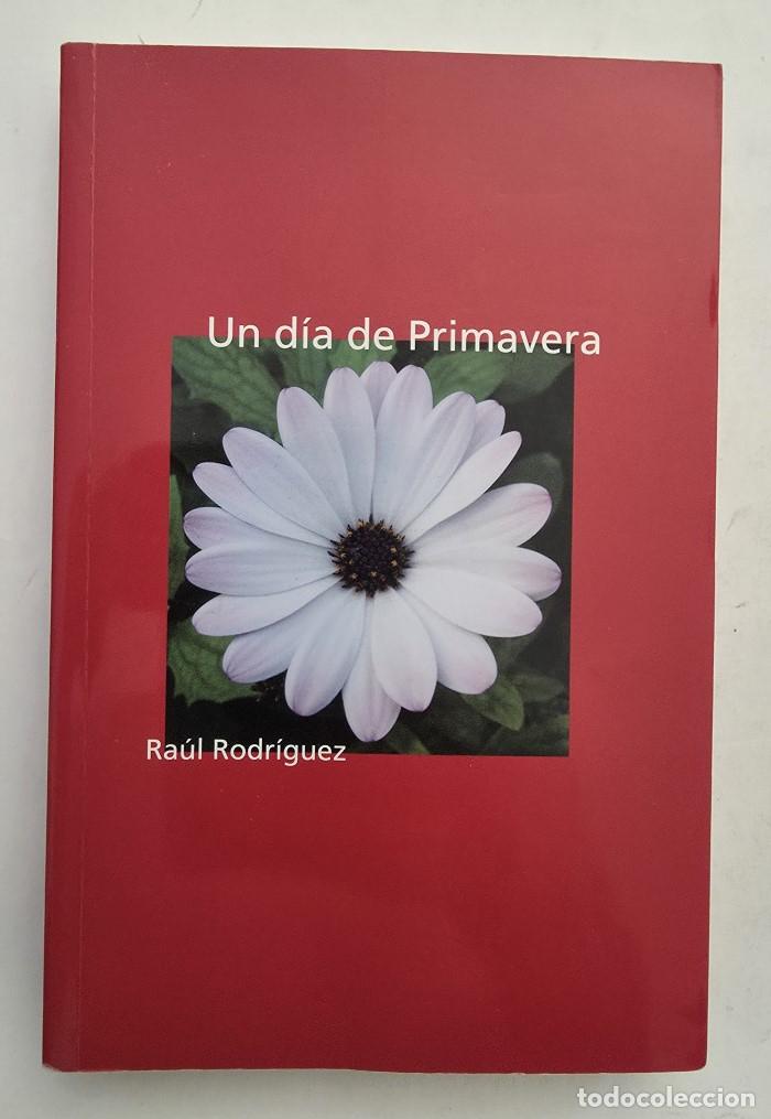 Libros: UN D&Iacute;A DE PRIMAVERA - Ra&uacute;l Rodr&iacute;guez Rodr&iacute;guez - Foto 1