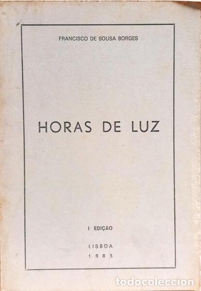 Livres: SOUSA BORGES. (Francisco de) - HORAS DE LUZ. [1.&ordf; EDI&Ccedil;&Atilde;O]