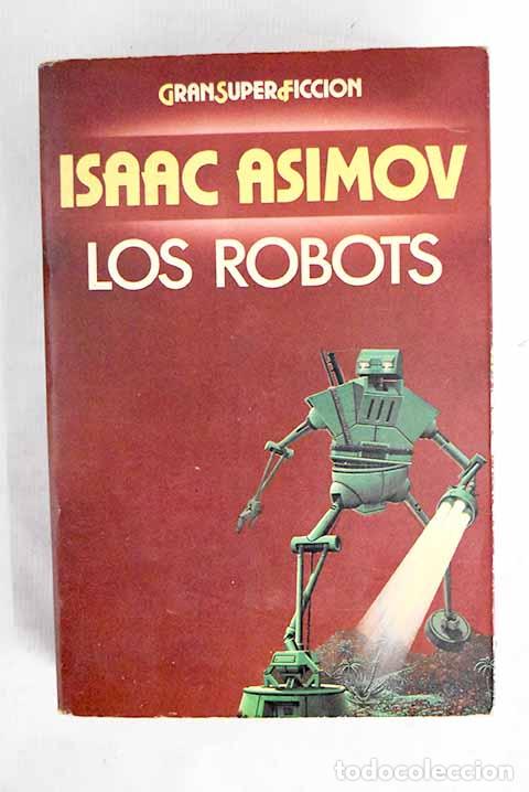Libros: Los robots: Asimov, Isaac.- Asimov, Isaac