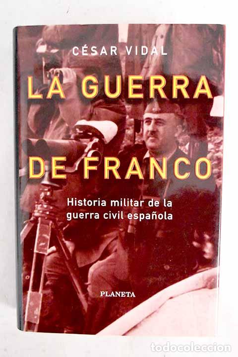 Libros: La guerra de Franco: historia militar de la Guerra Civil espa&ntilde;ola.- Vidal, C&eacute;sar