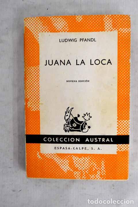 Libros: Juana la Loca: su vida, su tiempo, su culpa.- Pfandl, Ludwig