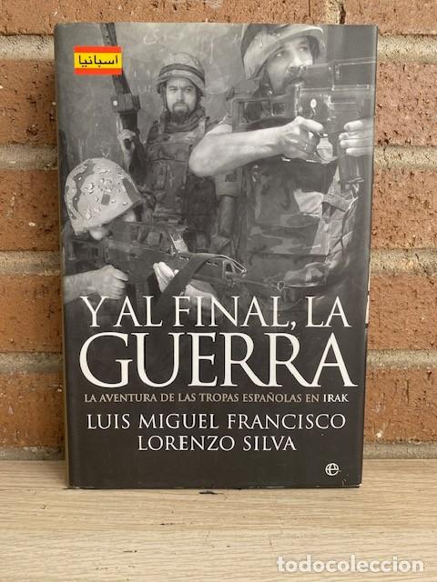 Libros: Y AL FINAL, LA GUERRA, AVENTURAS DE LAS TROPAS ESPA&Ntilde;OLAS EN IRAK - LORENZO SILVA