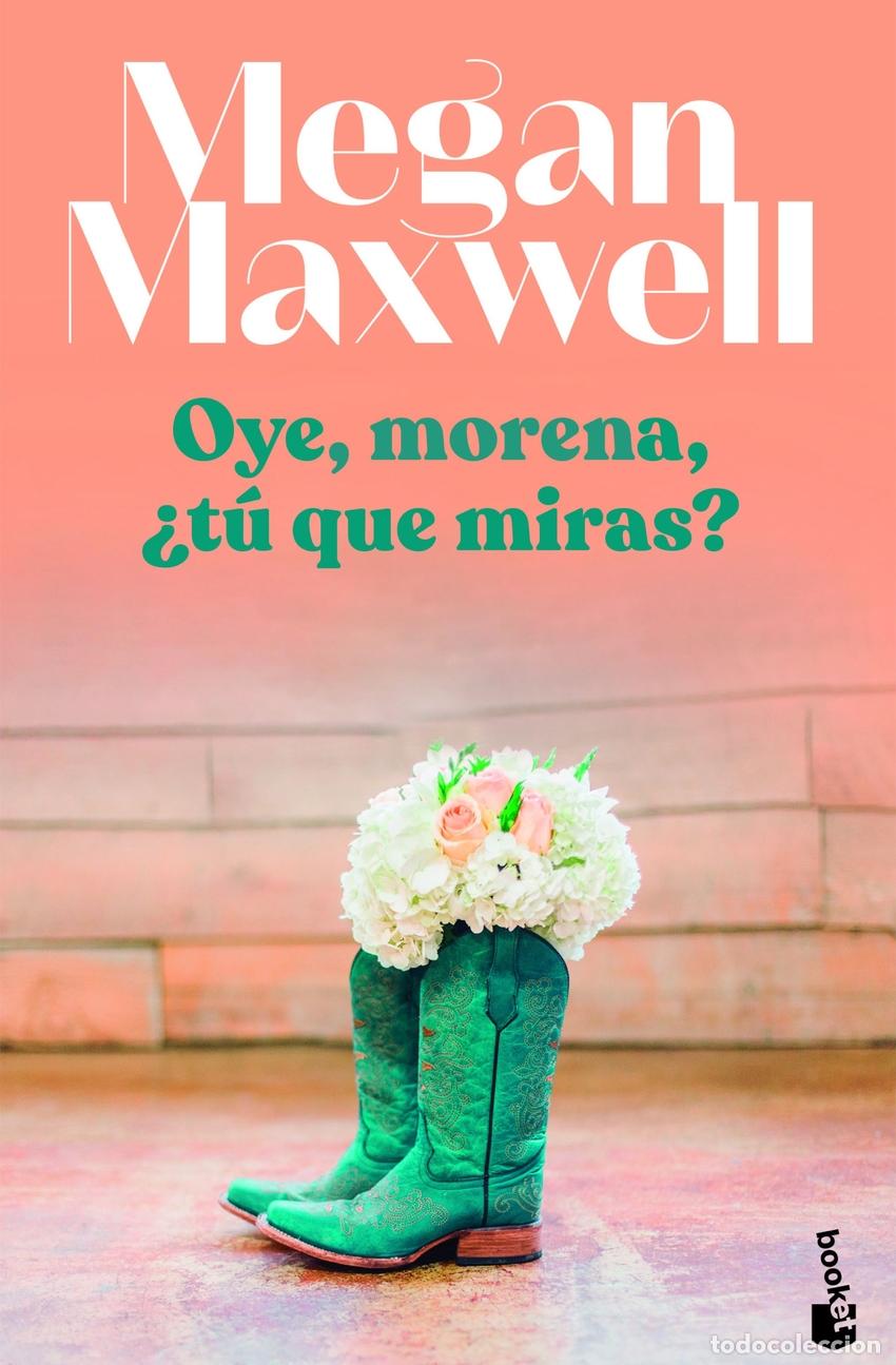 Libros: Oye, morena, &iquest;t&uacute; qu&eacute; miras - Maxwell, Megan - Foto 1