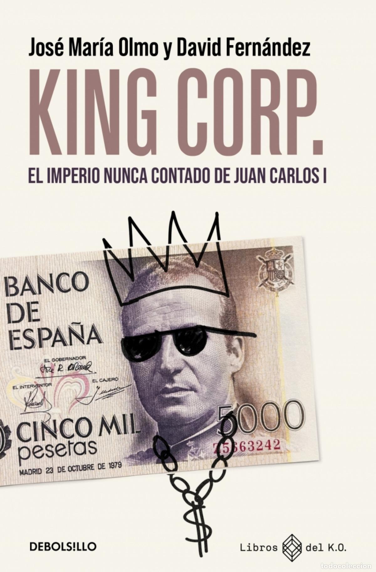 Libri di seconda mano: King Corp. El imperio nunca contado de Juan Carlos I. - Fern&aacute;ndez, David