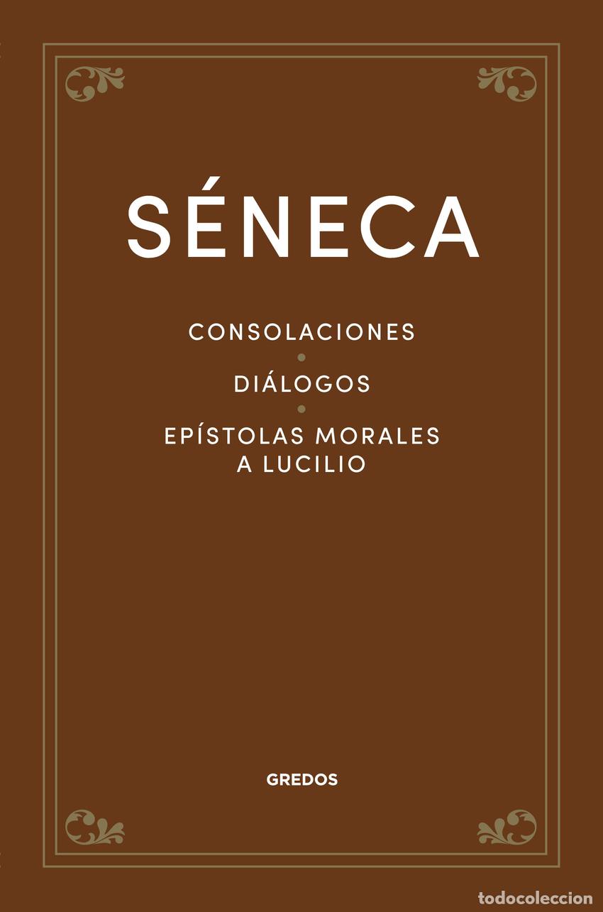 Libros: Consolaciones. Di&aacute;logos. Ep&iacute;stolas morales a Lucilio - S&eacute;neca - Foto 1