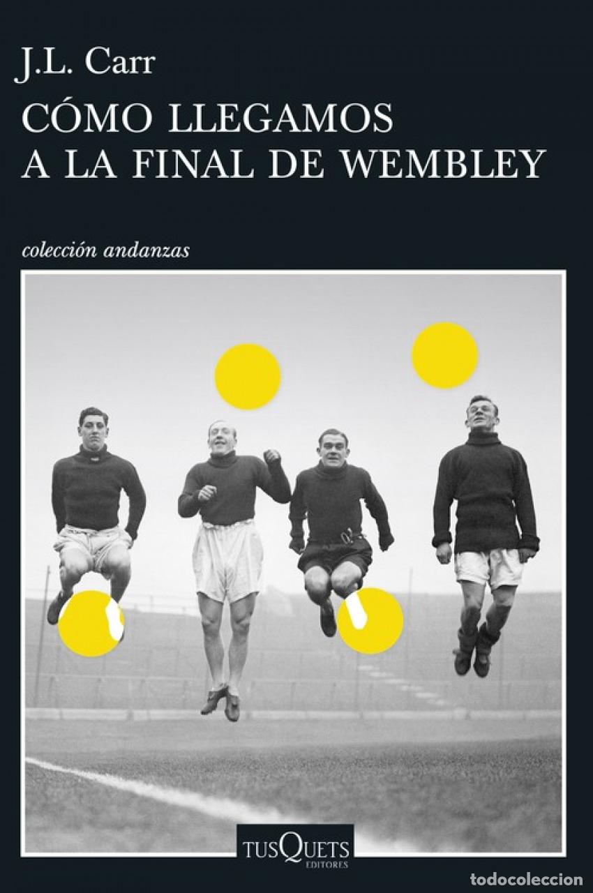 Libros: C&Oacute;MO LLEGAMOS A LA FINAL DE WEMBLEY - Carr, J.L. - Foto 1