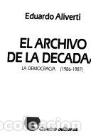 Libri di seconda mano: El archivo de la decada, 4 La Democracia (1986-1987) - Eduardo Aliverti
