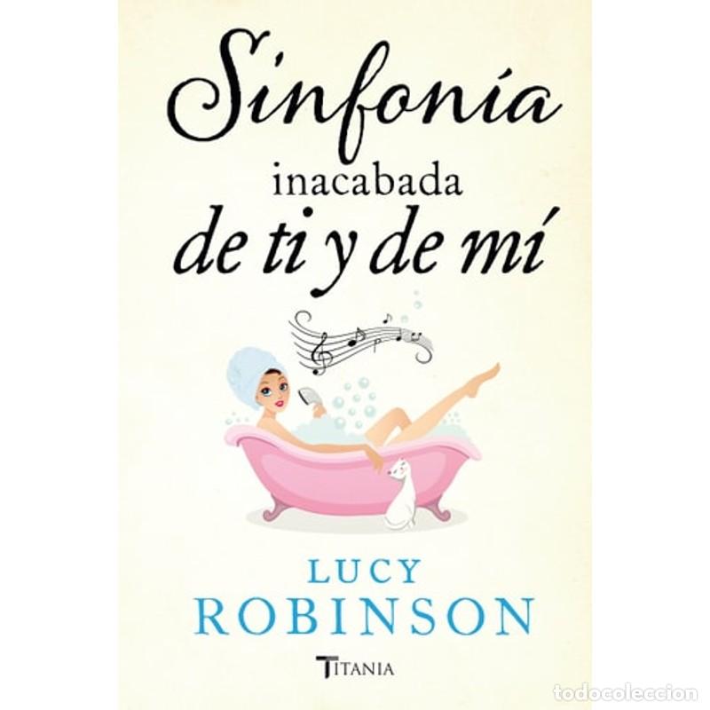 Libros: Sinfonia Inacabada de Ti y de Mi - Lucy Robinson - Foto 1