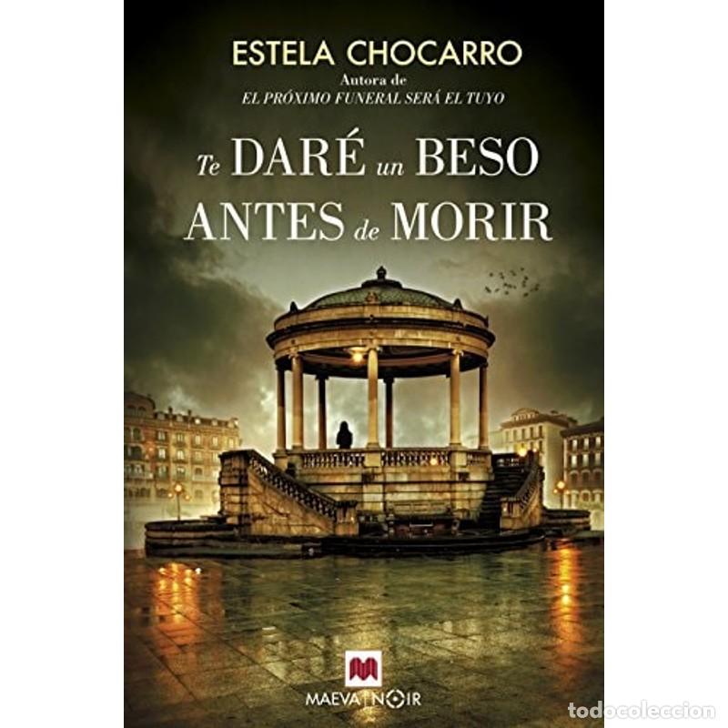 Libros: Te dar&eacute; un beso antes de morir - Estela Chocarro
