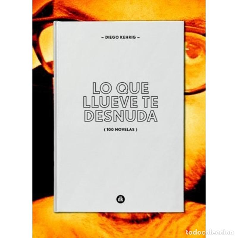 Libri di seconda mano: Lo que llueve te desnuda (100 novelas) - Diego Kehrig