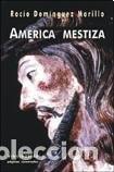 Libros: Am&eacute;rica mestiza - Roc&iacute;o Dom&iacute;nguez Morillo - Foto 1
