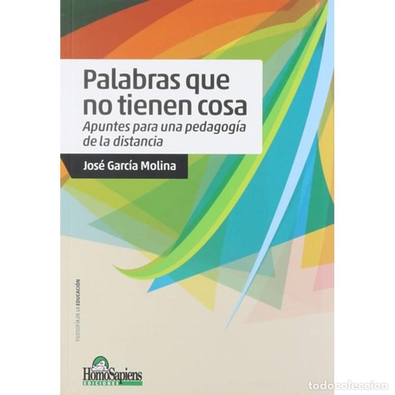 Libri di seconda mano: Palabras que no tienen cosa apuntes para una pedagog&iacute;a de la - Jos&eacute; Garc&iacute;a Molina