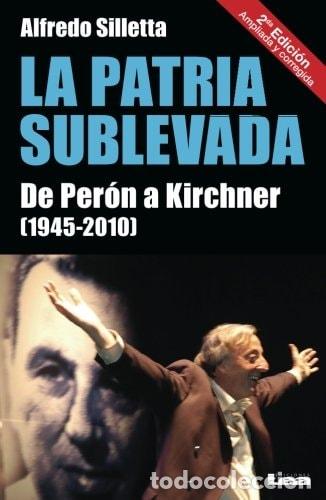 Libros: La patria sublevada de Per&oacute;n a Kirchner - Alfredo Silleta - Foto 1