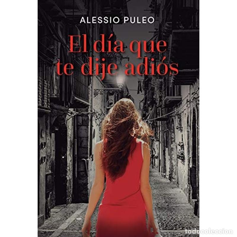 Libros: El d&iacute;a Que Te Dije Adi&oacute;s - Alessio Puleo - Foto 1
