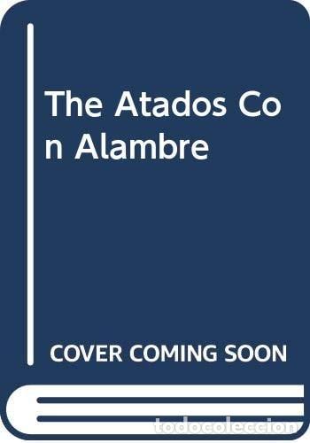 books: The Atados Con Alambre - Mar&iacute;a de los &Aacute;ngeles - Lagi&uacute;, Efimia Dicapua