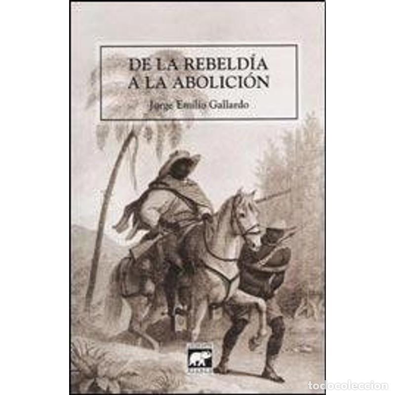 Libros: De la rebeld&iacute;a a la abolici&oacute;n - Jorge Emilio Gallardo - Foto 1