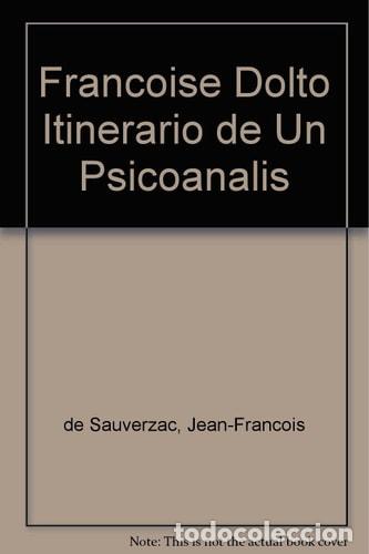 Libri di seconda mano: Fran&ccedil;oise Dolto itinerario de una psicoanalista - Jean-Fran&ccedil;ois de Sauverzac