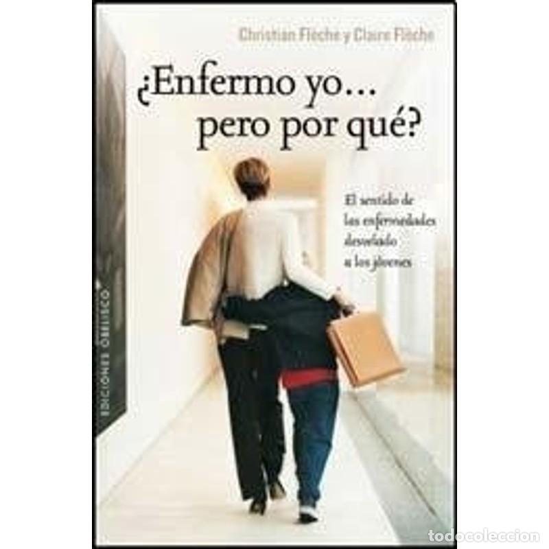 Libros: &Atilde;&sbquo;&iquest;Enfermo yo...pero por qu&eacute;? - CHRISTIAN, FLECHE, CLAIRE FLECHE - Foto 1