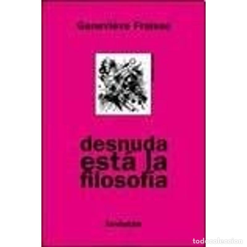 Libros: Desnuda est&aacute; la filosof&iacute;a - Genevi&egrave;ve Fraisse